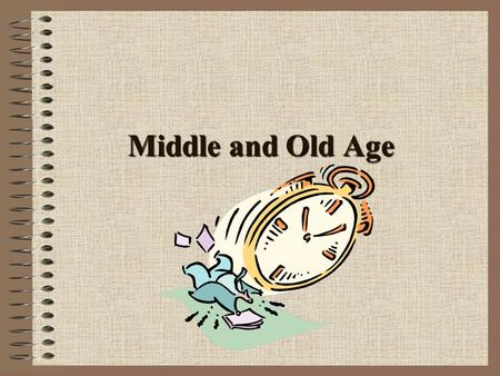 Middle and Old Age. Maximum Recorded Life Spans Human Indian Elephant Gorilla Common Toad Domestic Cat Domestic Dog Vampire Bat House Mouse 120 70 39.