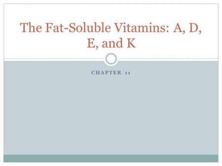 CHAPTER 11 The Fat-Soluble Vitamins: A, D, E, and K.