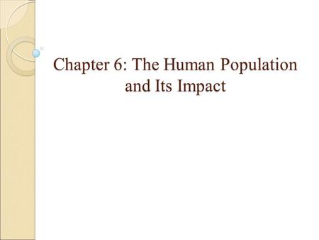 Chapter 6: The Human Population and Its Impact