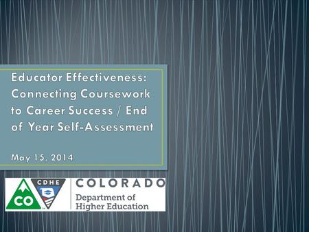 Educator Effectiveness: Connecting Coursework to Career Success / End of Year Self-Assessment May 15, 2014.