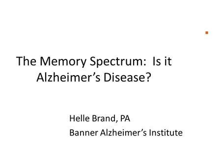 The Memory Spectrum: Is it Alzheimer’s Disease?