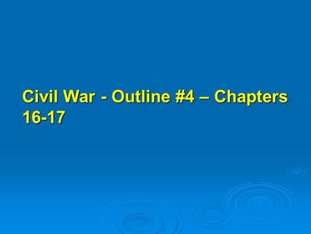 Civil War - Outline #4 – Chapters 16-17. C. Summer of 1861 =both armies marched off with flags flying and drums beating, each expecting to win and to.