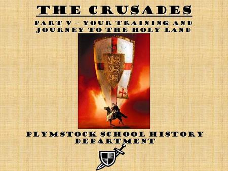 The Crusades Plymstock School History Department Part V – Your training and Journey to the Holy Land.