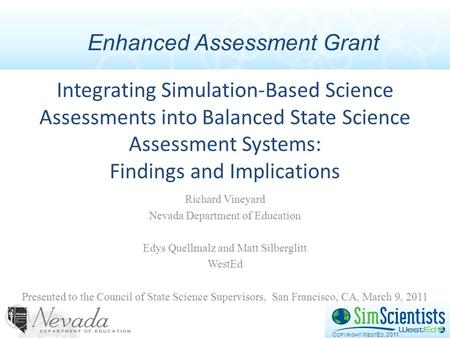 C OPYRIGHT W EST E D, 2011 Integrating Simulation-Based Science Assessments into Balanced State Science Assessment Systems: Findings and Implications Richard.