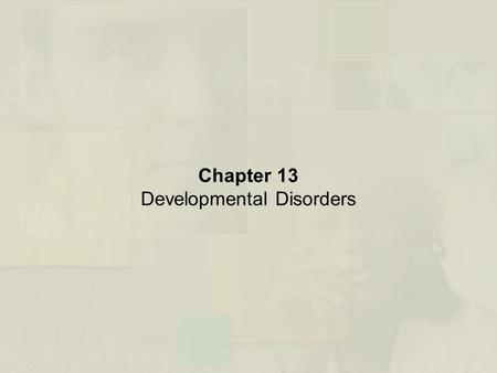 Chapter 13 Developmental Disorders. Nature of Developmental Psychopathology: An Overview  Normal vs. Abnormal Development  Developmental Psychopathology.
