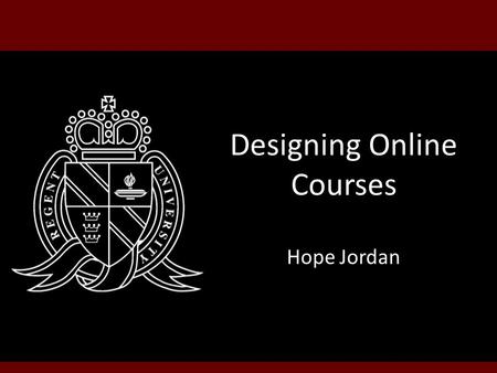 Designing Online Courses Hope Jordan. Enhancing Online Instruction Through A Community of Inquiry Some Considerations for Increased Teaching, Social &