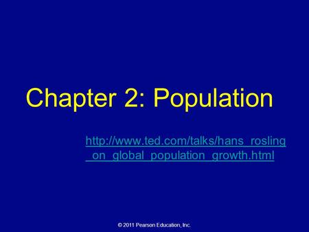 © 2011 Pearson Education, Inc. Chapter 2: Population  _on_global_population_growth.html.