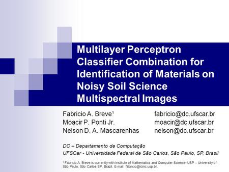 Multilayer Perceptron Classifier Combination for Identification of Materials on Noisy Soil Science Multispectral Images Fabricio A.