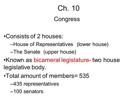 Ch. 10 Congress Consists of 2 houses: