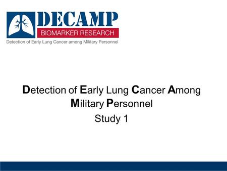 D etection of E arly Lung C ancer A mong M ilitary P ersonnel Study 1 Version 04-04-12.