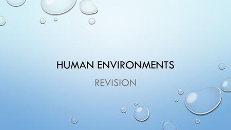 HUMAN ENVIRONMENTS REVISION. REVISION STRUCTURE OVER THE NEXT TWO WEEKS WE WILL BE REVISING THE HUMAN ENVIRONMENTS UNIT. THIS WILL BE DONE BY MATCHING.