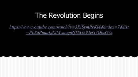 The Revolution Begins https://www.youtube.com/watch?v=3EiSymRrKI4&index=7&list=PL8dPuuaLjXtMwmepBjTSG593eG7ObzO7s.