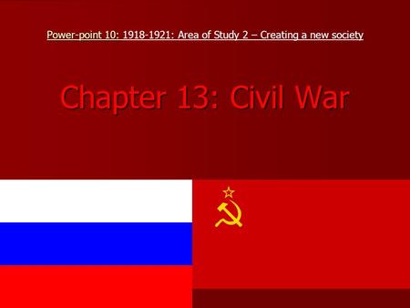 Power-point 10: Chapter 13: Civil War Power-point 10: 1918-1921: Area of Study 2 – Creating a new society Chapter 13: Civil War.