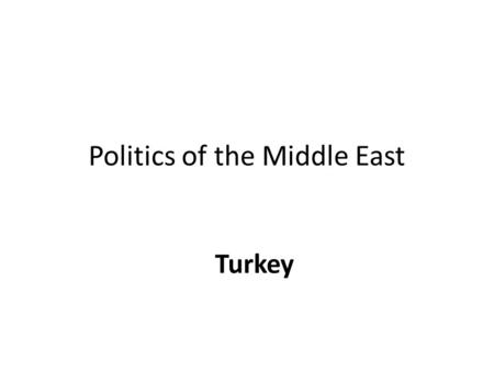 Politics of the Middle East TTurkey Turkey. History Ottoman Empire emerged 13th C Peaked 15th 17th C, Suleiman the Magnificent Siege of Vienna 1683, Great.