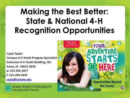 Making the Best Better: State & National 4-H Recognition Opportunities Cayla Taylor Campus 4-H Youth Program Specialist Extension 4-H Youth Building, ISU.