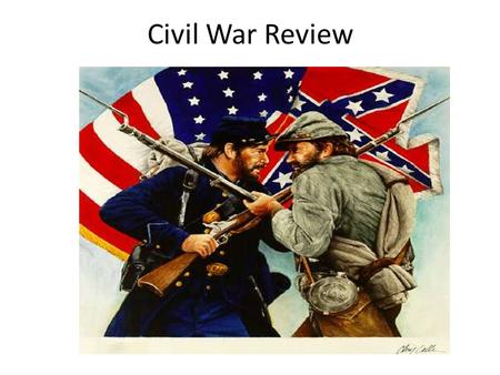 Civil War Review. What was the Confederacy? The slaveholding states that seceded from the Union. #1.