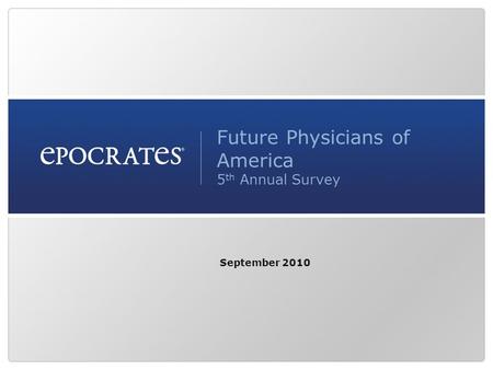 Future Physicians of America 5 th Annual Survey September 2010.