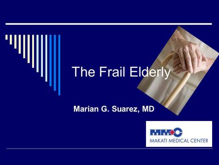 The Frail Elderly Marian G. Suarez, MD.