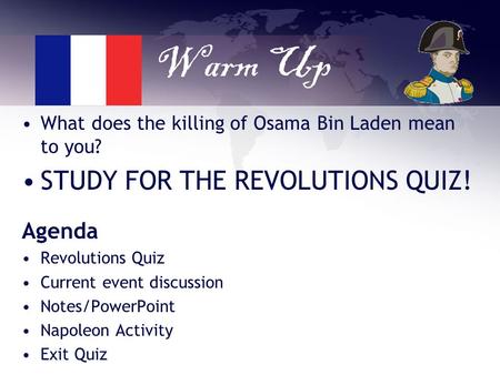 Warm Up What does the killing of Osama Bin Laden mean to you? STUDY FOR THE REVOLUTIONS QUIZ! Agenda Revolutions Quiz Current event discussion Notes/PowerPoint.