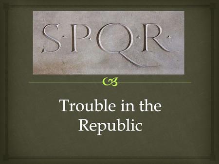   By the end of the Third Punic War, Rome ruled the Mediterranean world…however, not all was well.  Closer to home, the republic faced increasing dangers.