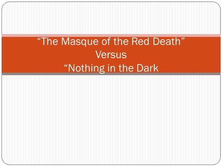 “The Masque of the Red Death” Versus “Nothing in the Dark