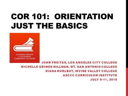 COR 101: Orientation Just the Basics