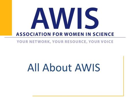 All About AWIS. Our Mission AWIS is a national advocacy organization championing the interests of women in science, technology, engineering, and mathematics.