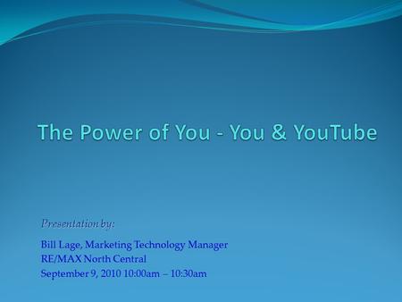 Presentation by: Bill Lage, Marketing Technology Manager RE/MAX North Central September 9, 2010 10:00am – 10:30am.