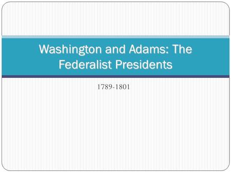 Washington and Adams: The Federalist Presidents