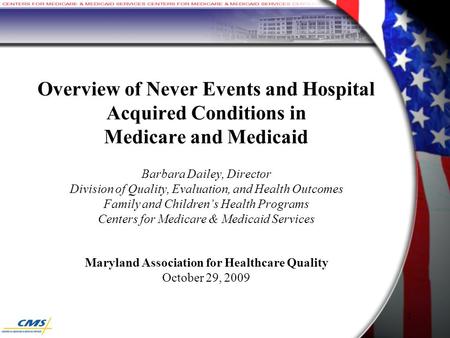 Overview of Never Events and Hospital Acquired Conditions in Medicare and Medicaid Barbara Dailey, Director Division of Quality, Evaluation, and Health.