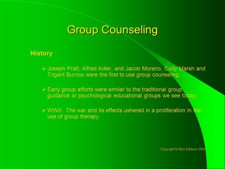 Group Counseling History  Joseph Pratt, Alfred Adler, and Jacob Moreno, Cody Marsh and Trigant Burrow were the first to use group counseling.  Early.