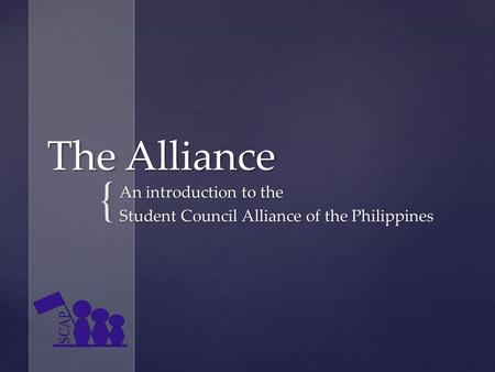 { The Alliance An introduction to the Student Council Alliance of the Philippines.