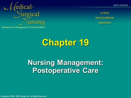 Chapter 19 Nursing Management: Postoperative Care Copyright © 2004, 2000, Mosby, Inc. All Rights Reserved.