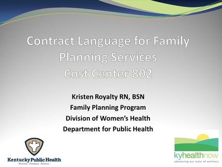 Kristen Royalty RN, BSN Family Planning Program Division of Women’s Health Department for Public Health.