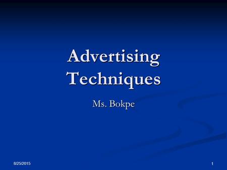 8/25/2015 1 Advertising Techniques Ms. Bokpe. Avante Garde The suggestion that using this product puts the user ahead of the times. The suggestion that.