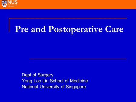 Pre and Postoperative Care Dept of Surgery Yong Loo Lin School of Medicine National University of Singapore.