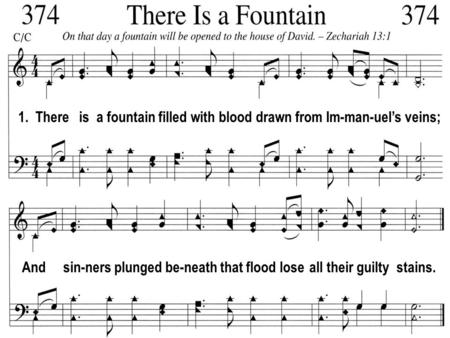1. There is a fountain filled with blood drawn from Im-man-uel’s veins; And sin-ners plunged be-neath that flood lose all their guilty stains.