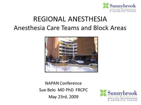 REGIONAL ANESTHESIA Anesthesia Care Teams and Block Areas NAPAN Conference Sue Belo MD PhD FRCPC May 23rd, 2009.