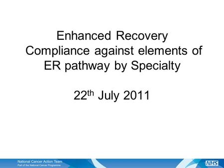 Enhanced Recovery Compliance against elements of ER pathway by Specialty 22 th July 2011.