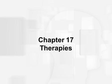 Chapter 17 Therapies. Quiz True or False: 1.Psychotherapy includes lying on a couch and discussing how you feel about your parents sexually. 2.Behavior.