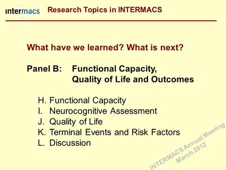 What have we learned? What is next? Panel B: Functional Capacity, Quality of Life and Outcomes H.Functional Capacity I.Neurocognitive Assessment J.Quality.
