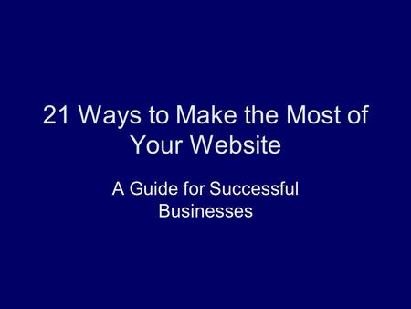 21 Ways to Make the Most of Your Website A Guide for Successful Businesses.