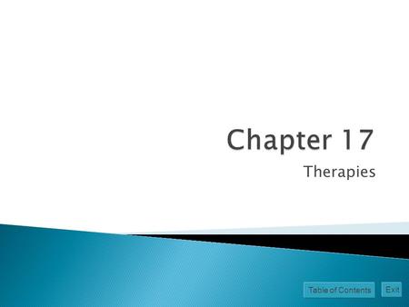 Table of Contents Exit Therapies. Table of Contents Exit  Any psychological technique used to facilitate positive changes in personality, behavior, or.