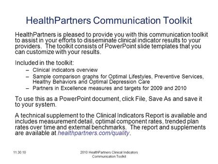 11.30.102010 HealthPartners Clinical Indicators Communication Toolkit HealthPartners Communication Toolkit HealthPartners is pleased to provide you with.