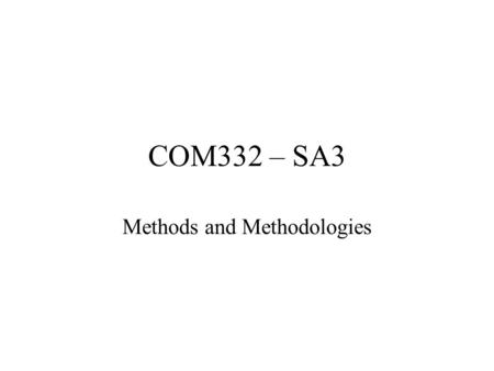 COM332 – SA3 Methods and Methodologies. Themes –Methods and methodologies –Tools and techniques for IS development –Responsible systems development –Why.
