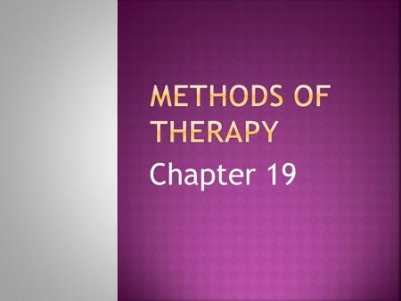 METHODS OF THERAPY Chapter 19.