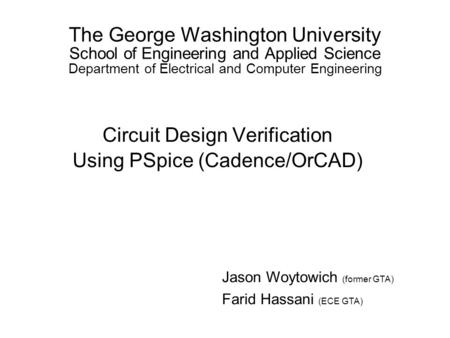 The George Washington University School of Engineering and Applied Science Department of Electrical and Computer Engineering Circuit Design Verification.