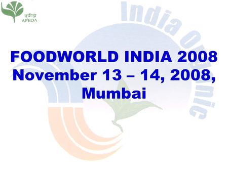 FOODWORLD INDIA 2008 November 13 – 14, 2008, Mumbai.