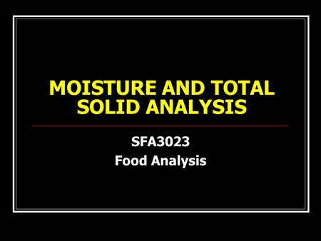 MOISTURE AND TOTAL SOLID ANALYSIS