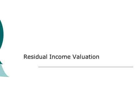 Residual Income Valuation. What is residual income?  Residual income is net income less a charge (deduction) for common shareholders’ opportunity cost.